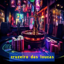 cruzeiro das loucas onde assistir